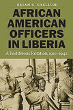 African American Officers in Liberia: A Pestiferous Rotation, 1910-1942