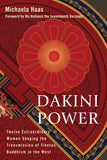 Dakini Power: Twelve Extraordinary Women Shaping the Transmission