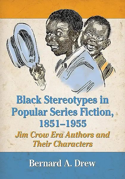 Black Stereotypes in Popular Series Fiction, 1851-1955: Jim Crow Era Authors and Their Characters