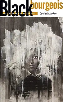 Black Bourgeois: Class and Sex in the Flesh