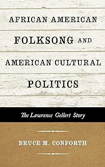 African American Folksong and American Cultural Politics: The Lawrence Gellert Story
