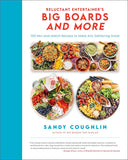 Reluctant Entertainer's Big Boards and More: 100 Mix-and-Match Recipes