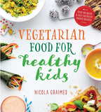 Vegetarian Food for Healthy Kids: Over 100 Quick and Easy Nutrient