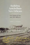 Building Antebellum New Orleans: Free People of Color and Their Influence