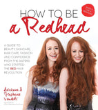 How to Be a Redhead : a Guide to Beauty, Skincare, Hair Care, Fashion