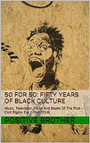 50 for 50: Fifty Years Of Black Culture: Music, Television, Films And Books Of The Post Civil Rights Era (1964-2014)