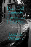 Don't Tell Anybody the Secrets I Told You: A Memoir