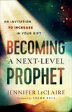 Becoming a Next-Level Prophet : an Invitation to Increase in Your Gift