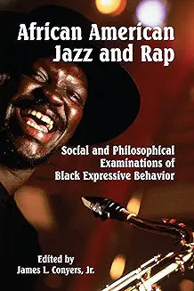 African American Jazz and Rap: Social and Philosophical Examinations of Black Expressive Behavior