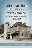 African American Hospitals in North Carolina: 39 Institutional Histories, 1880-1967