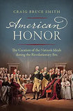 American Honor: The Creation of the Nation's Ideals during the Revolutionary Era