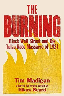 The Burning: Black Wall Street and the Tulsa Race Massacre of 1921 (Young Readers)