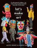 Let’s Make Art: 12 Craft Projects for Children: Fun makes using everyday household items, plus 12 mini makes!