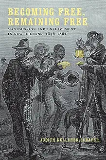 Becoming Free, Remaining Free: Manumission and Enslavement in New Orleans, 1846--1862