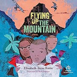 Flying Up the Mountain: A Novel