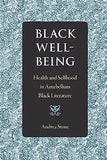 Black Well-Being: Health and Selfhood in Antebellum Black Literature