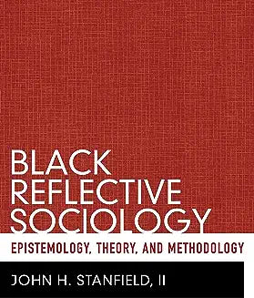 Black Reflective Sociology: Epistemology, Theory, and Methodology