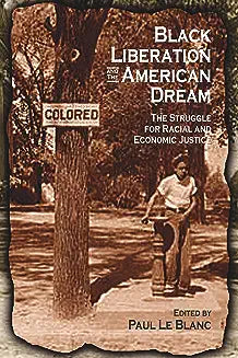 Black Liberation and the American Dream: The Struggle for Racial and Economic Justice: Analysis, Strategy, Readings