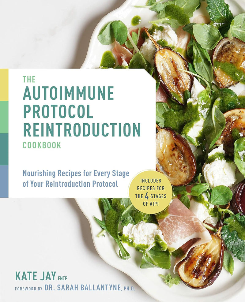 Autoimmune Protocol Reintroduction Cookbook: Nourishing Recipes for Every Stage of Your Reintroduction Protocol