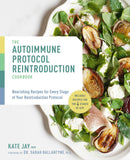 Autoimmune Protocol Reintroduction Cookbook: Nourishing Recipes for Every Stage of Your Reintroduction Protocol