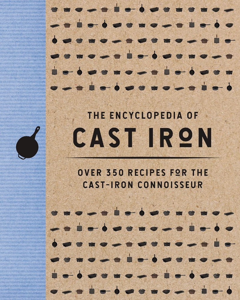 Encyclopedia of Cast Iron: Over 350 Recipes for the Cast Iron Connoisseur