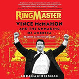 Ringmaster: Vince McMahon and the Unmaking of America