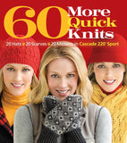 60 More Quick Knits: 20 Hats*20 Scarves*20 Mittens in Cascade 220