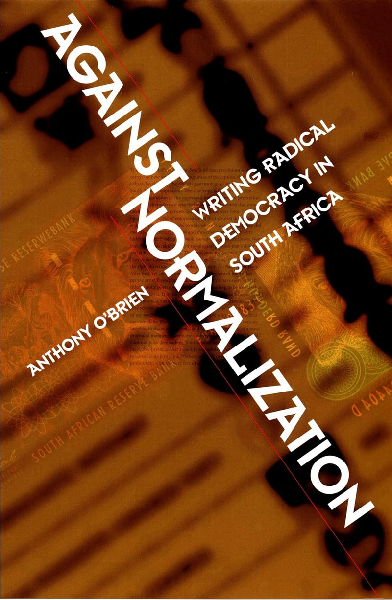 Against Normalization: Writing Radical Democracy in South Africa