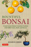 Bountiful Bonsai : Create a Beautiful Indoor Container Garden With