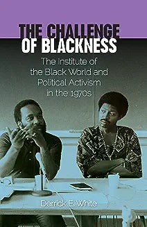 The Challenge of Blackness: The Institute of the Black World and Political Activism in the 1970s