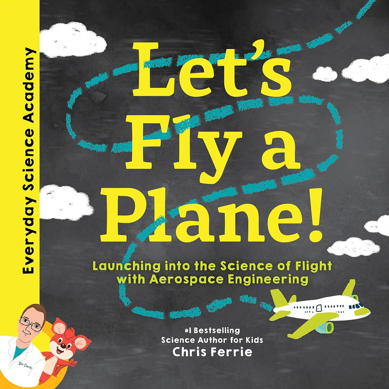 Let's Fly a Plane!: Launching Into the Science of Flight with Aerospace