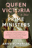 Queen Victoria and Her Prime Ministers: Her Life, the Imperial Ideal