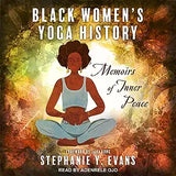 Black Women's Yoga History: Memoirs of Inner Peace