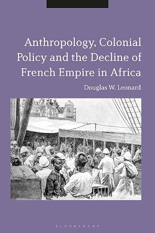 Anthropology, Colonial Policy and the Decline of French Empire in Africa