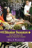 Blasian Invasion: Racial Mixing in the Celebrity Industrial Complex