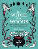 The Witch of The Woods: Spells, charms, divination, remedies, and folklore