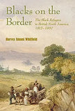 Blacks on the Border: The Black Refugees in British North America, 1815-1860