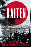 Kaiten : Japan's Secret Manned Suicide Submarine and the First American Ship It Sank in WWII
