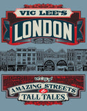 Vic Lee's London: A City of Amazing Streets and Tall Tales