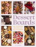 Dessert Boards: 100+ Decadent Recipes for Any Occasion