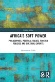 Africa's Soft Power: Philosophies, Political Values, Foreign Policies and Cultural Exports