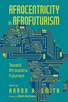 Afrocentricity in Afrofuturism: Toward Afrocentric Futurism (Hardback)