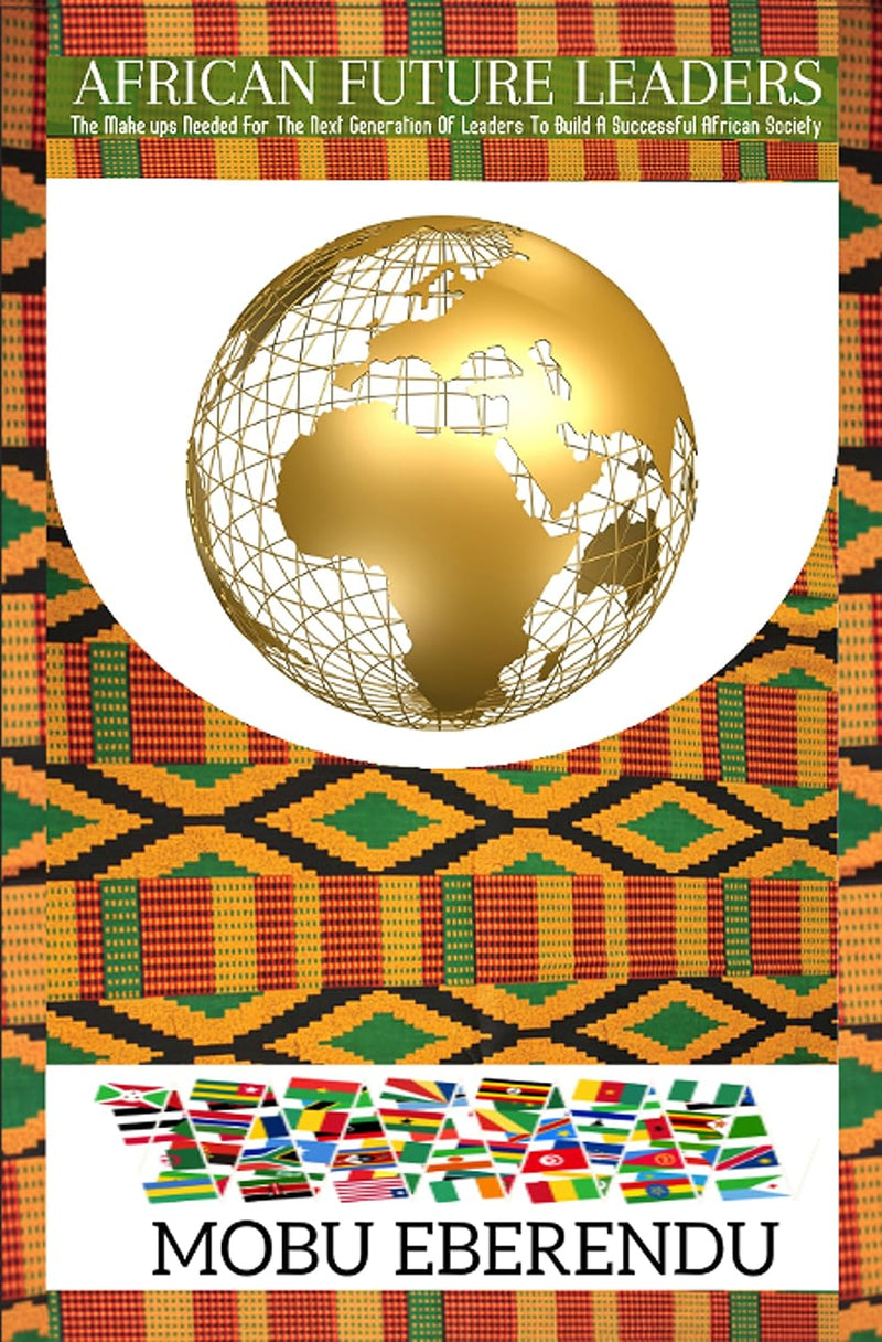 African Future Leaders: What the make-ups of the next generation of Africa need to be, to build a successful African society