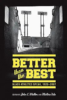 Better Than the Best: Black Athletes Speak, 1920-2007