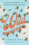 Wild Spectacle: Seeking Wonders in a World beyond Humans (Hardcover)