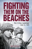 Fighting Them on the Beaches : The D-Day Landings June 6 1944