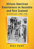 African American Entertainers in Australia and New Zealand: A History, 1788-1941