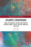 Atlantic Crossroads: Webs of Migration, Culture and Politics Between Europe, Africa and the Americas, 1800-2020