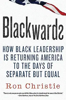 Blackwards: How Black Leadership Is Returning America to the Days of Separate But Equal