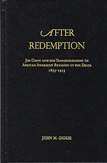 After Redemption: Jim Crow and the Transformation of African American Religion in the Delta, 1875-1915